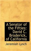 A Senator of the Fifties: David C. Broderick, of California