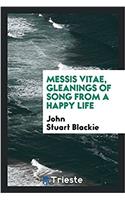 Messis vitae, gleanings of song from a happy life