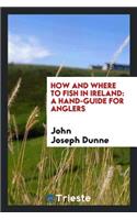 How and Where to Fish in Ireland: A Hand-Guide for Anglers