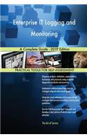 Enterprise IT Logging and Monitoring A Complete Guide - 2019 Edition