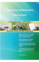 Enterprise Authentication Mechanisms A Complete Guide - 2019 Edition