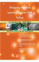 Designing Machine Learning Systems With Python A Complete Guide - 2020 Edition