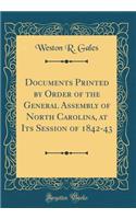 Documents Printed by Order of the General Assembly of North Carolina, at Its Session of 1842-43 (Classic Reprint)