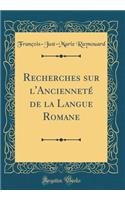 Recherches sur l'Ancienneté de la Langue Romane (Classic Reprint)