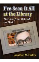 I've Seen It All at the Library