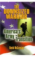 The Downsized Warrior: America's Army in Transition(English)