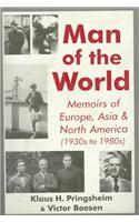 Man of the World: Memoirs of Europe, Asia & North America (1930s to 1980s)