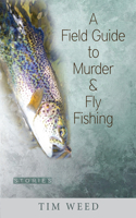 A Field Guide to Murder & Fly Fishing