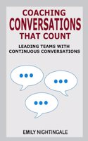 Coaching Conversations That Count: Leading Teams with Continuous Conversations