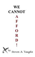 We Cannot Afford!