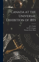 Canada at the Universal Exhibition of 1855 [microform]