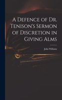 Defence of Dr. Tenison's Sermon of Discretion in Giving Alms