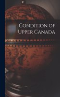 Condition of Upper Canada [microform]