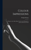 Colour Impressions; A Report to the Albert Kahn Trustees on the Results of a Journey Round the World