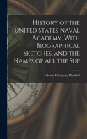 History of the United States Naval Academy, With Biographical Sketches, and the Names of all the Sup