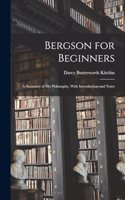Bergson for Beginners; a Summary of his Philosophy, With Introduction and Notes
