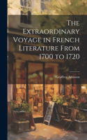 Extraordinary Voyage in French Literature From 1700 to 1720