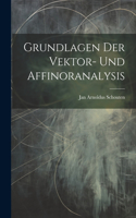 Grundlagen Der Vektor- Und Affinoranalysis