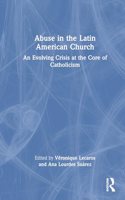 Abuse in the Latin American Church: An Evolving Crisis at the Core of Catholicism