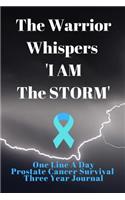 The Warrior Whispers I Am The Storm Prostate Cancer Survival Notebook One Line A Day Three Year Journal