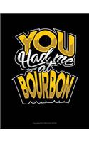 You Had Me At Bourbon