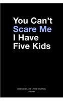 You Can't Scare Me I Have Five Kids, Medium Blank Lined Journal, 109 Pages