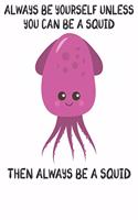 Always Be Yourself Unless You Can Be A Squids Then Always Be A Squids: Cute Squids Lovers Journal / Notebook / Diary / Birthday Gift (6x9 - 110 Blank Lined Pages)