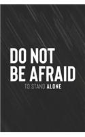 Do Not Be Afraid To Stand Alone: Daily Success, Motivation and Everyday Inspiration For Your Best Year Ever, 365 days to more Happiness Motivational Year Long Journal / Daily Notebo