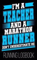 I'm A Teacher And A Marathon Runner Don't Underestimate Me Running Logbook