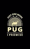 Just One More Pug I Promise