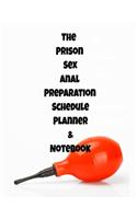 The Prison Sex Anal Preparation Schedule Planner & Notebook: The Perfect Gift Idea, Adult gag prank gifts, Novelty Joke Stocking Stuffer Ideas, 8.5x11College Ruled, White Paper, Glossy Cover