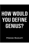 How Would You Define Genius?