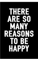 There Are So Many Reasons to Be Happy