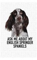Ask Me about My English Springer Spaniels: A 6x9 Inch Matte Softcover Diary Notebook with 120 Blank Lined Pages and an Animal Loving Pet Dog Owner Cover Slogan