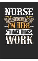 Nurse I'm Not Here to Talk I'm Here to Make Things Work: Nurse Notebook Nurse Journal Handlettering Logbook 110 Journal Paper Pages 6 X 9