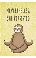 Nevertheless, She Persisted: Funny Unique Motivational Colorful Journal Notebook For Birthday, Anniversary, Christmas, Graduation and Holiday Gifts for Girls, Women, Men and Boy