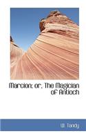 Marcion; Or, the Magician of Antioch