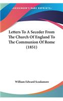 Letters To A Seceder From The Church Of England To The Communion Of Rome (1851)