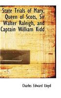 State Trials of Mary, Queen of Scots, Sir Walter Raleigh, and Captain William Kidd