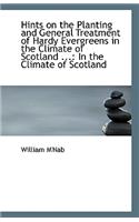 Hints on the Planting and General Treatment of Hardy Evergreens in the Climate of Scotland ...