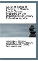 A List of Books of Interest to Mission Study Classes, Prepared by the Department of Library Extensio