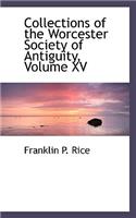Collections of the Worcester Society of Antiguity, Volume XV