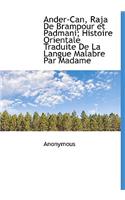 Ander-Can, Raja de Brampour Et Padmani; Histoire Orientale Traduite de La Langue Malabre Par Madame
