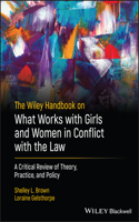 The Wiley Handbook on What Works with Girls and Women in Conflict with the Law