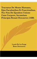Tractatus De Mente Humana, Ejus Facultatibus Et Functionibus, Nec Non De Ejusdem Unione Cum Corpore, Secundum Principia Renati Descartes (1688)