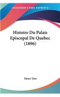 Histoire Du Palais Episcopal De Quebec (1896)