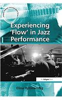 Experiencing 'Flow' in Jazz Performance: (Ashgate Popular and Folk Music Series)