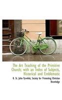 The Art Teaching of the Primitive Church; With an Index of Subjects, Historical and Emblematic