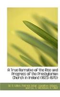 A True Narrative of the Rise and Progress of the Presbyterian Church in Ireland (1623-1670)