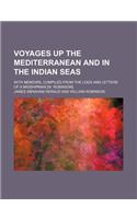 Voyages Up the Mediterranean and in the Indian Seas; With Memoirs, Compiled from the Logs and Letters of a Midshipman [W. Robinson].